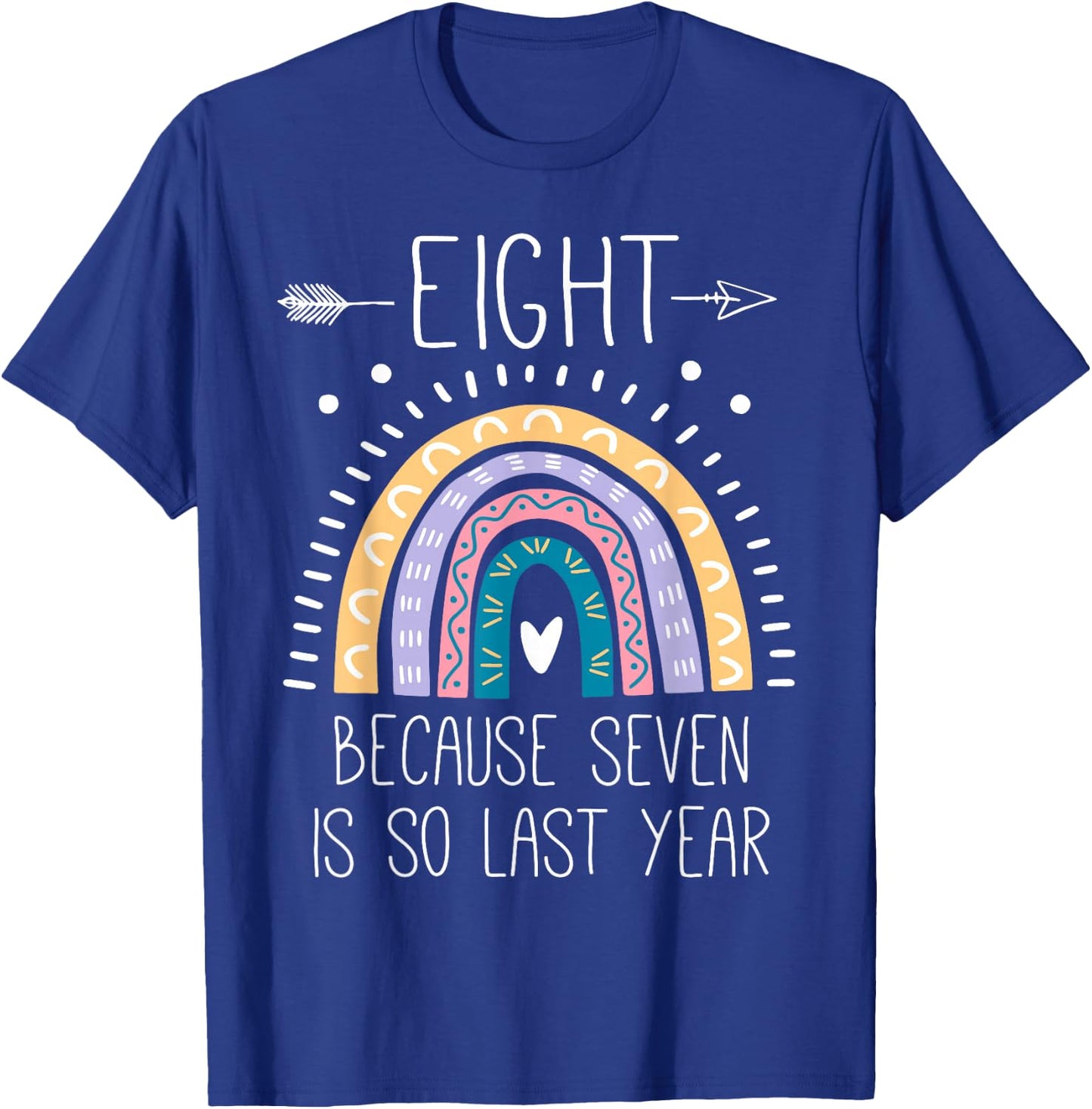 Eight Because Seven is So Last Year 8 Birthday Gifts Rainbow T-Shirt - T-Shirt | Royal