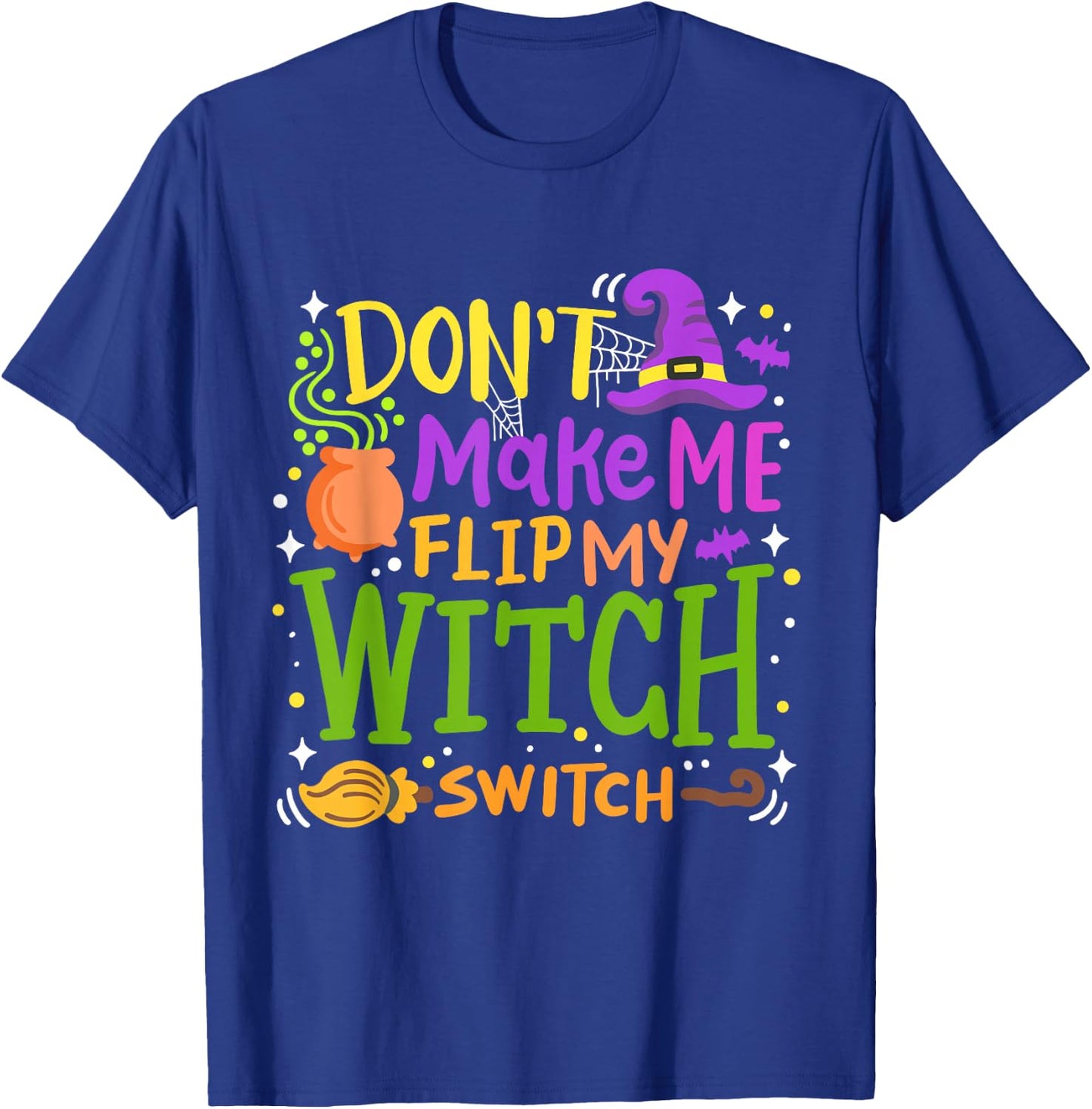 Don't Make Me Flip My Witch Switch Funny Halloween Pumpkin T-Shirt - T-Shirt | Royal