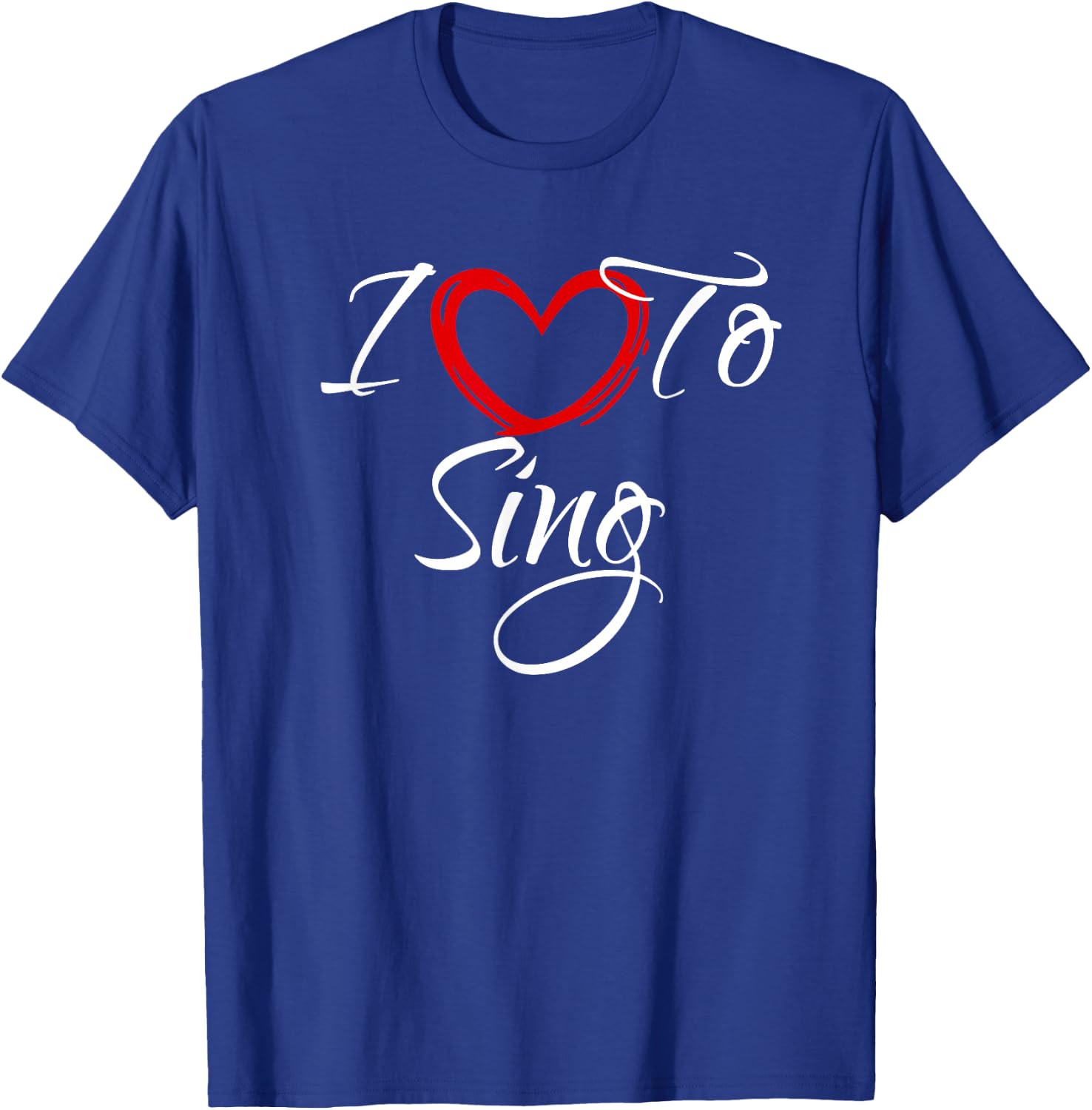 I Love To Sing, I Love To Sing T-Shirt - T-Shirt | Royal