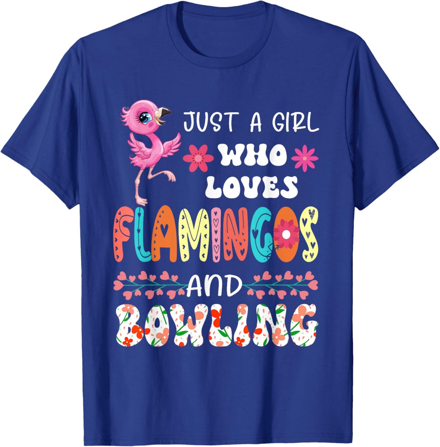 Just A Girl Who Loves Flamingos and Bowling Floral Bird T-Shirt - T-Shirt | Royal