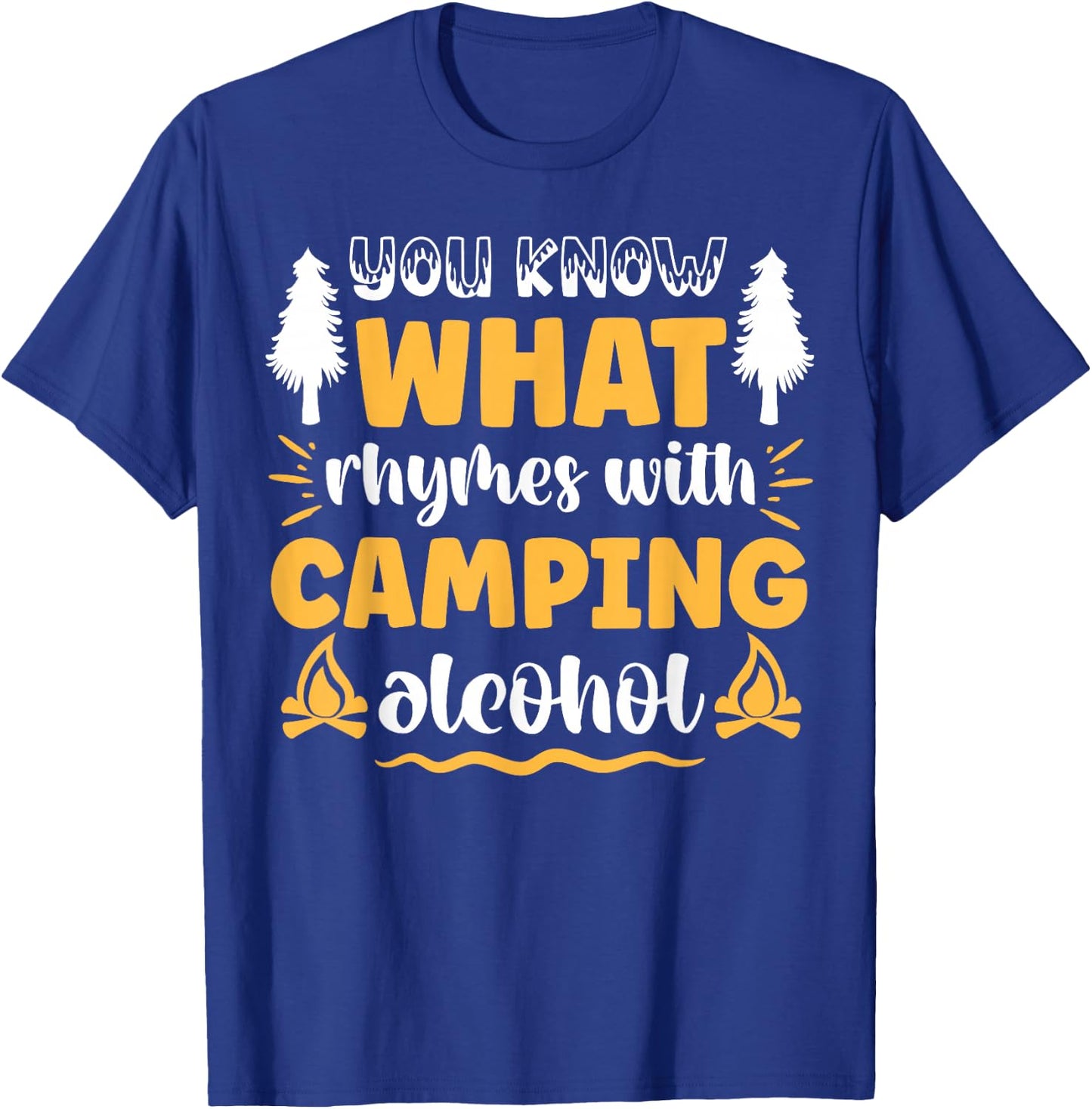 You Know What Rhymes With Camping Alcohol T-Shirt - T-Shirt | Royal