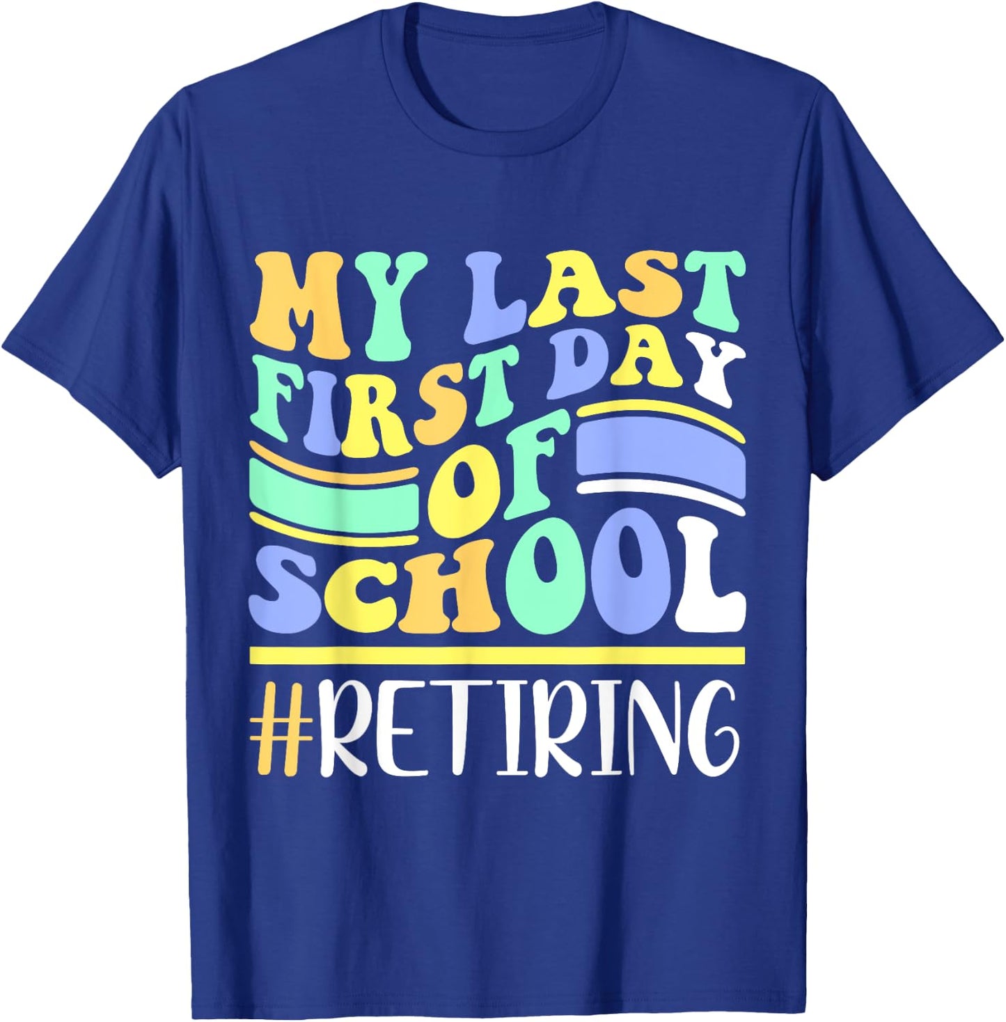My Last First Day Of School Retiring Teacher Retirement T-Shirt - T-Shirt | Royal