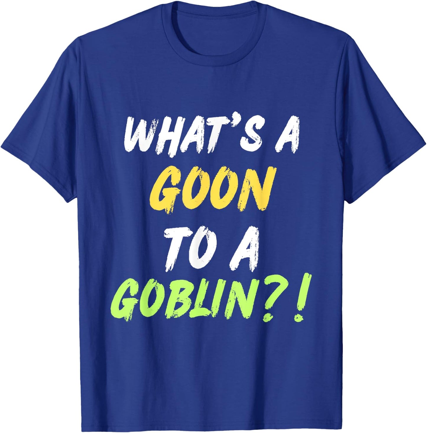 What's A Goon To A Goblin Classic Rap Hip Hop Quote Lyrics T-Shirt - T-Shirt | Royal