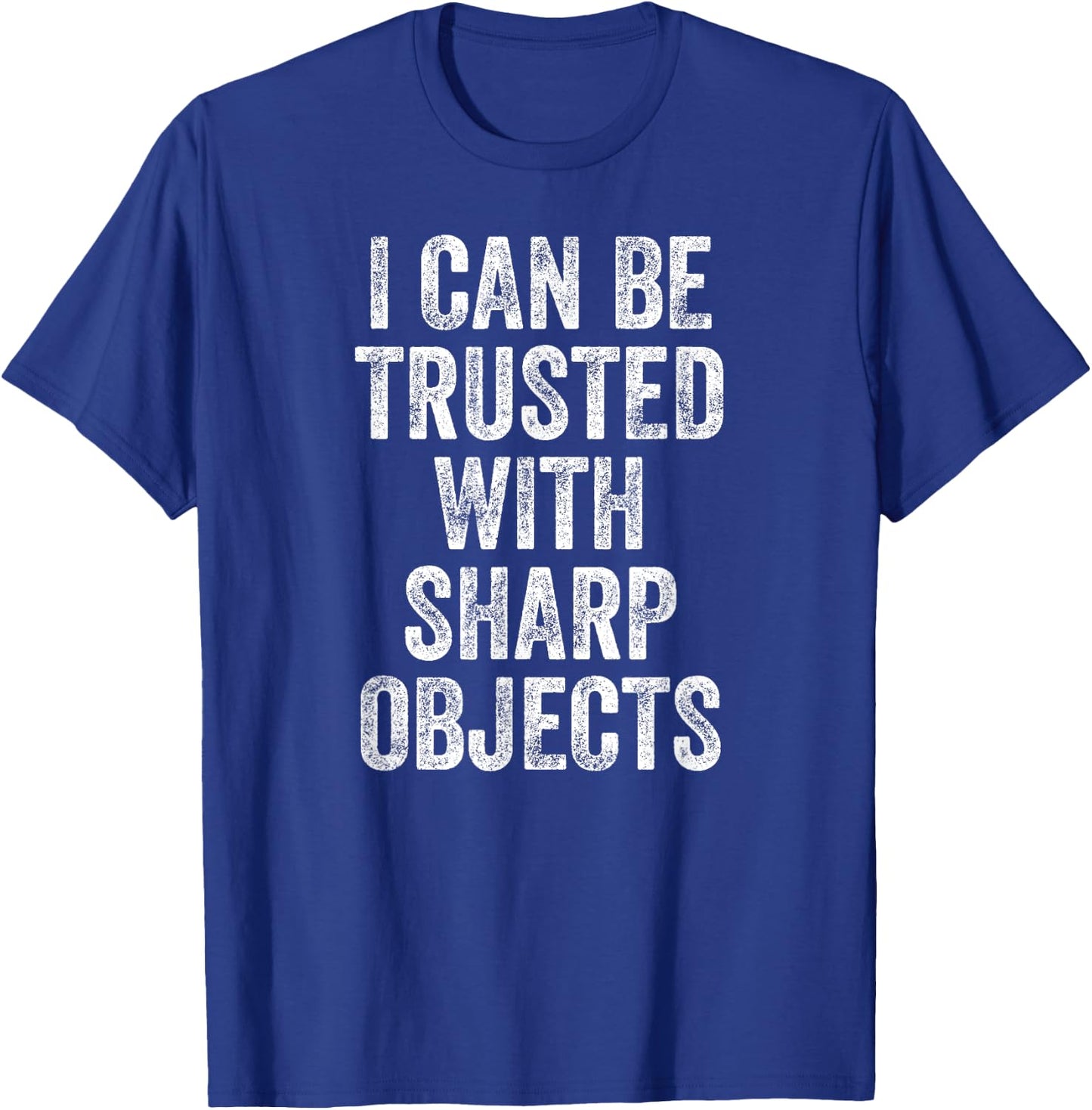 I Can Be Trusted With Sharp Objects T-Shirt - T-Shirt | Royal