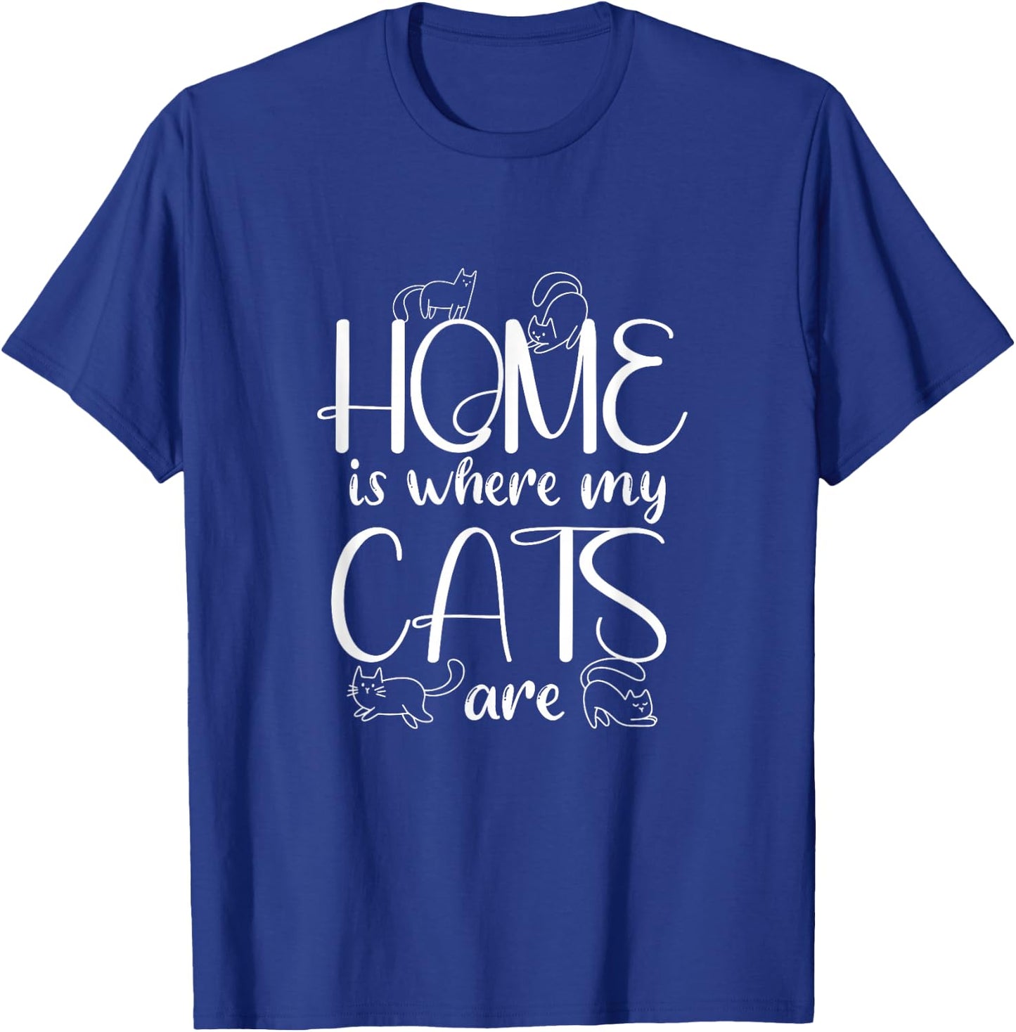Home Is Where My Cats Are | Kitten Cats Lover T-Shirt - T-Shirt | Royal