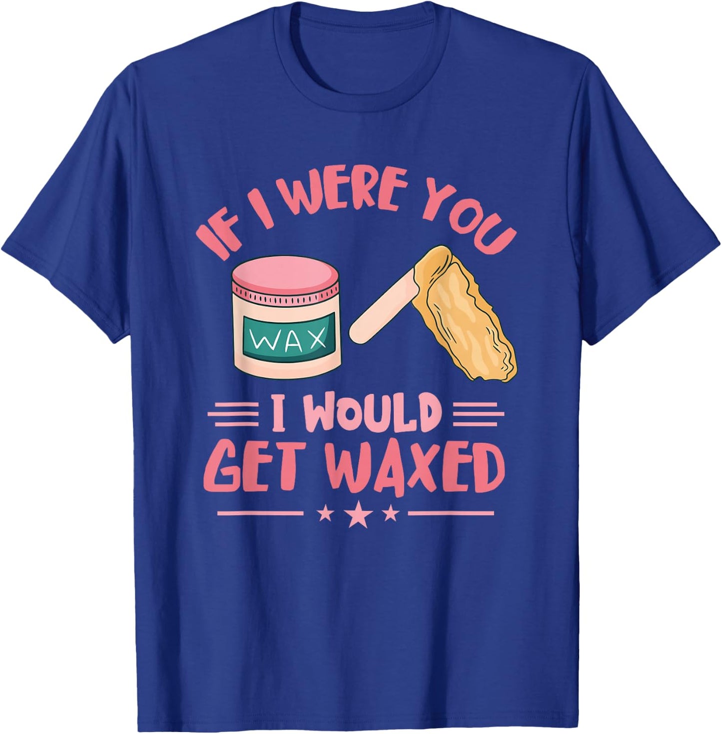Wax Specialist I Would Get Wax Cosmetologist Waxing Skin T-Shirt - T-Shirt | Royal