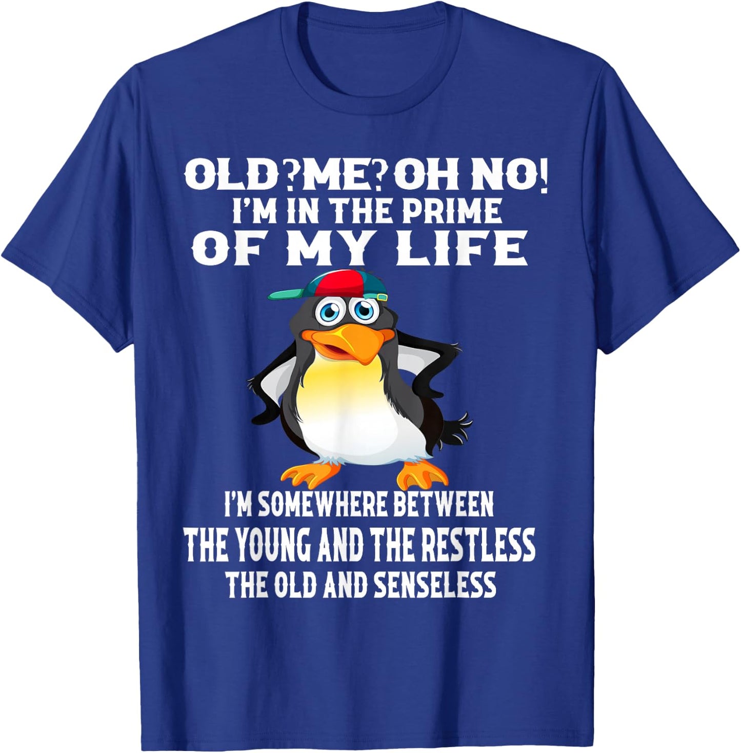 Old? Me? Oh No! I'm In The Prime Of My Life T-Shirt - T-Shirt | Royal