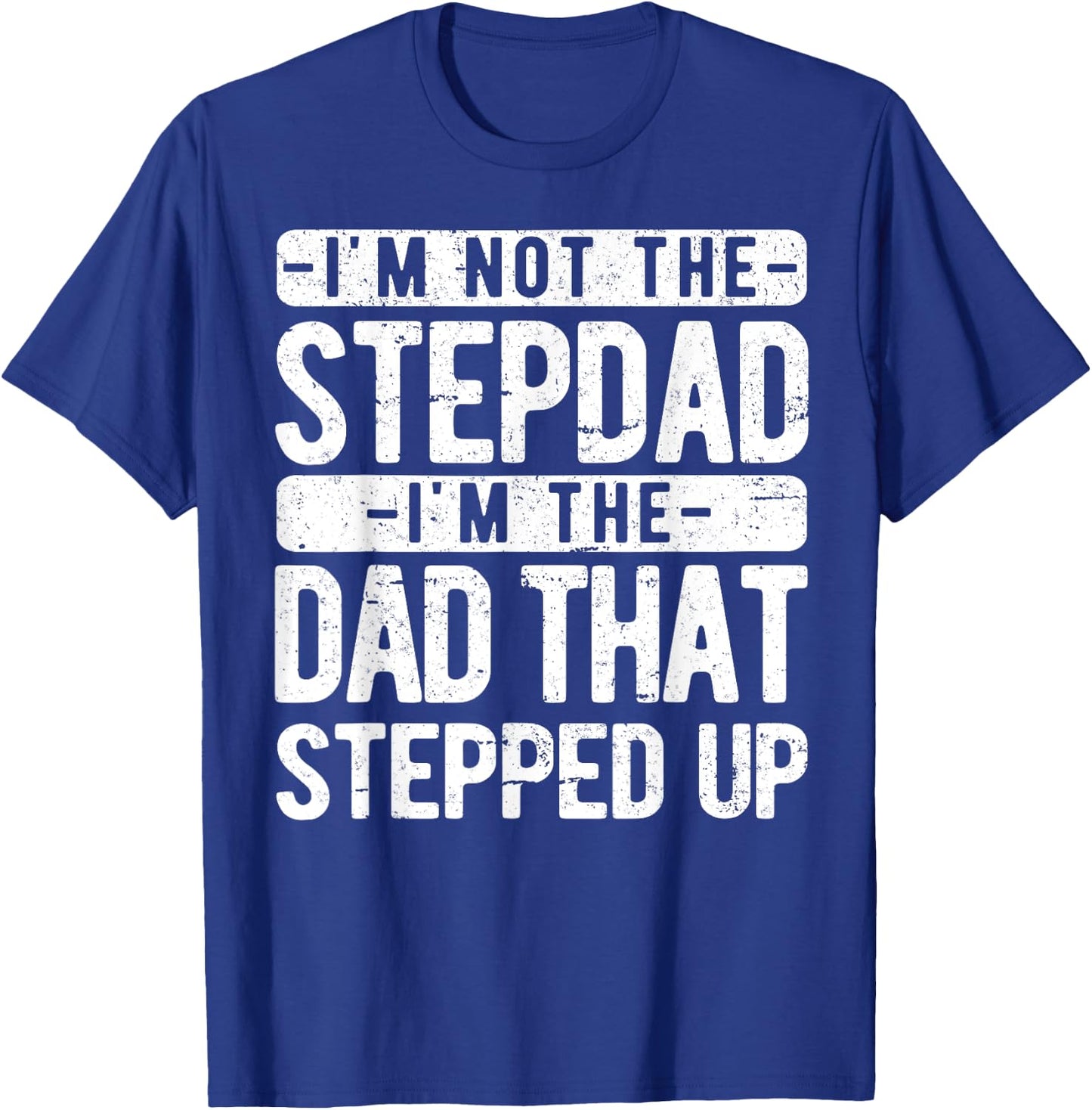 I’m not the Stepdad I’m The Dad That Stepped Up Step Dad T-Shirt - T-Shirt | Royal