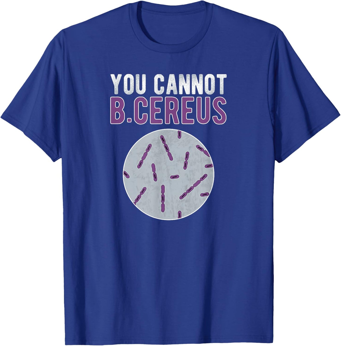 You Cannot B Cereus Microbiologist Microbiology T-Shirt - T-Shirt | Royal