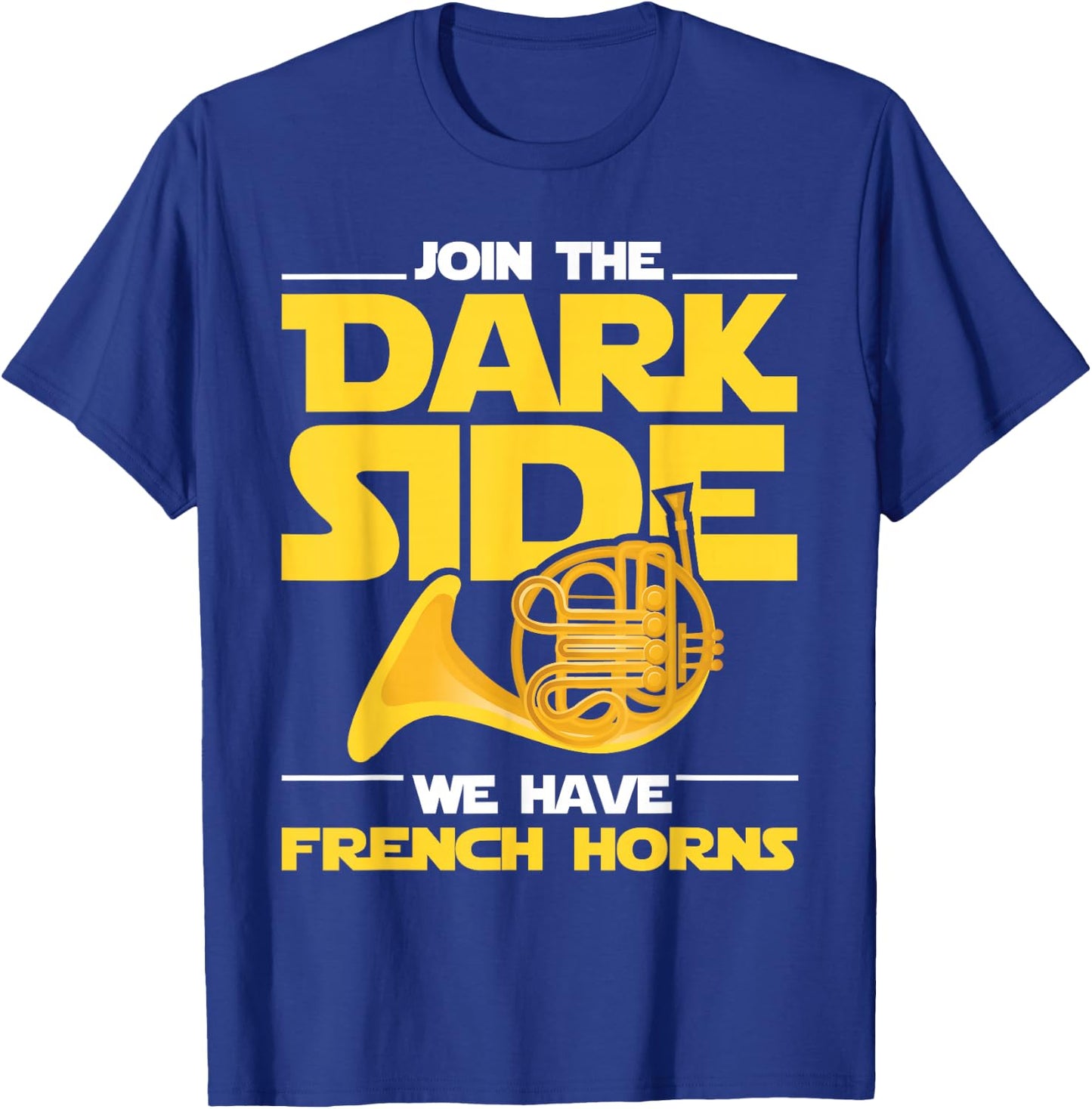 Join The Darks Side We Have French Horns - French Hornist T-Shirt - T-Shirt | Royal