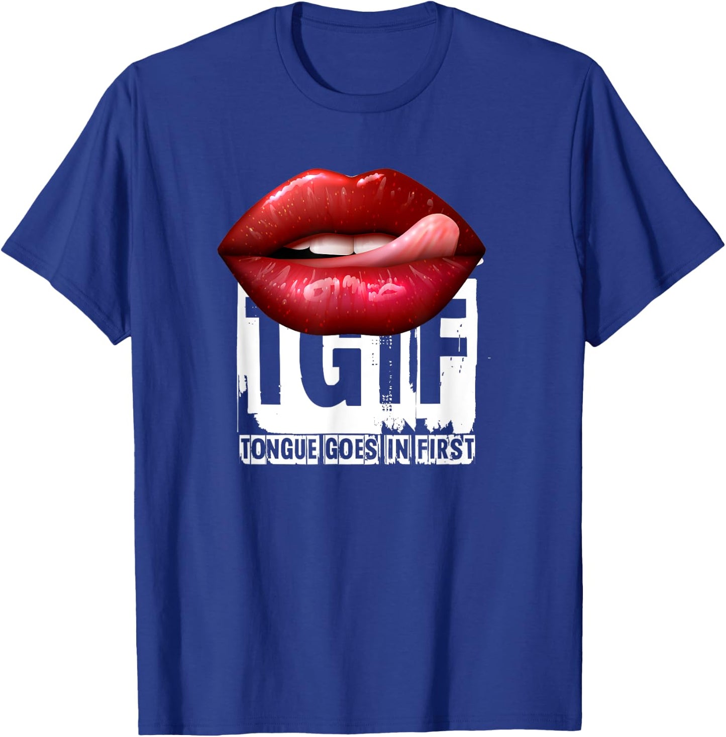 Funny Sexy Quote TGIF Tongue Goes In First T-Shirt - T-Shirt | Royal
