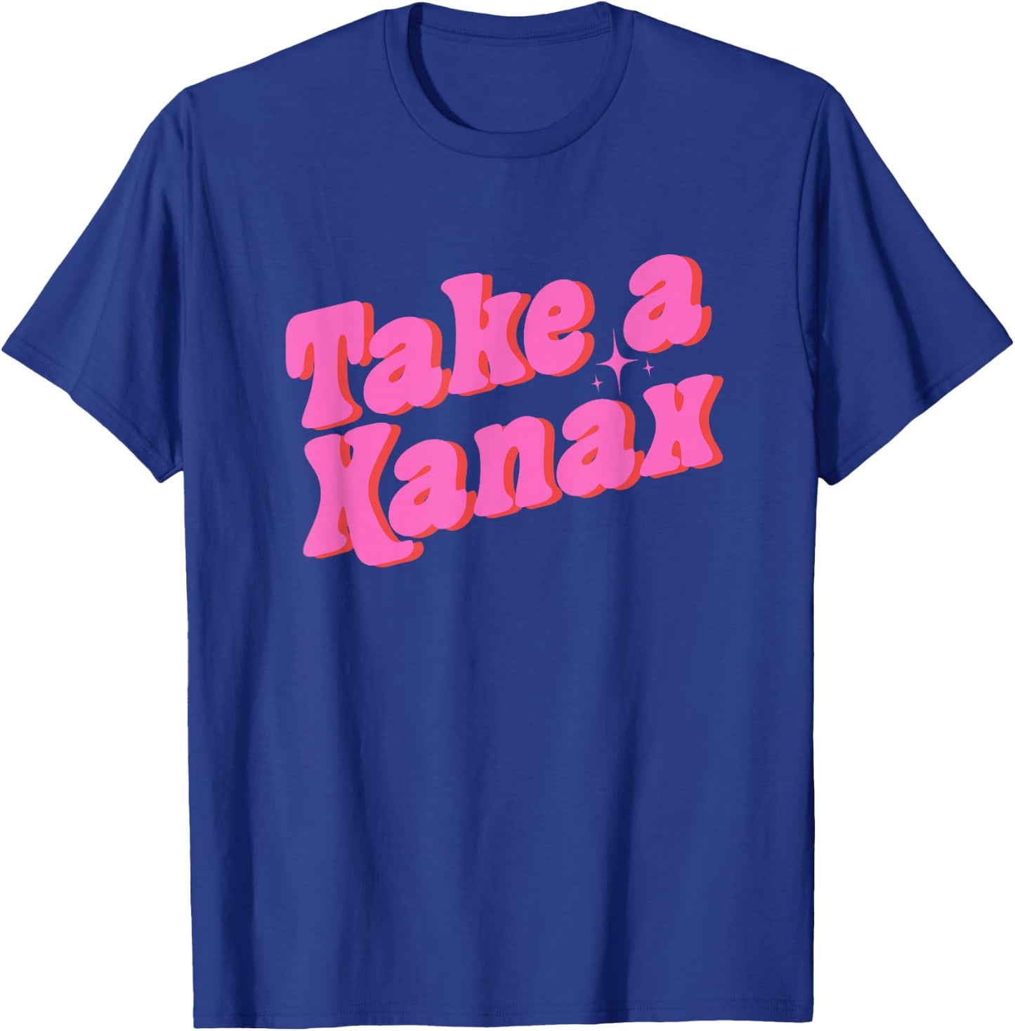Take A Xanax -Adults Black Modern Humor T-Shirt - T-Shirt | Royal
