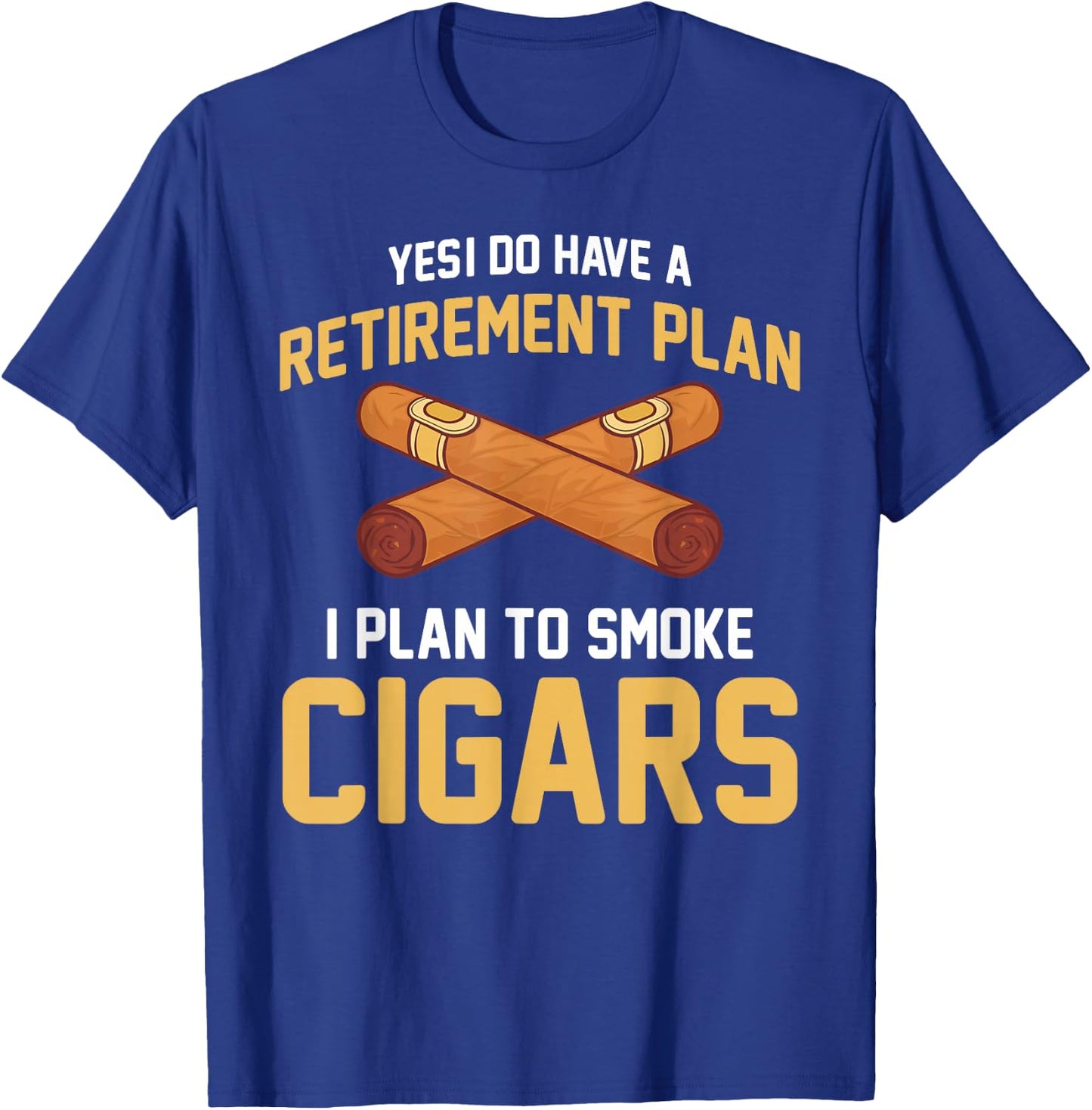Cigar Smoker - Retirement Plan I Plan To Smoke Cigars T-Shirt - T-Shirt | Royal