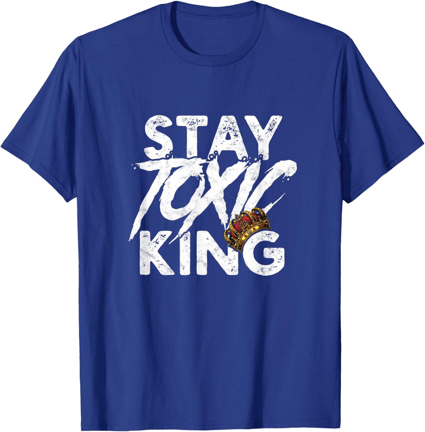 Stay toxic king - Dangerous Toxicity Caution Reminder T-Shirt - T-Shirt | Royal