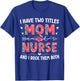 I Have Two Titles Mom And Nurse Leopard Floral Mother's Day T-Shirt - T-Shirt | Royal