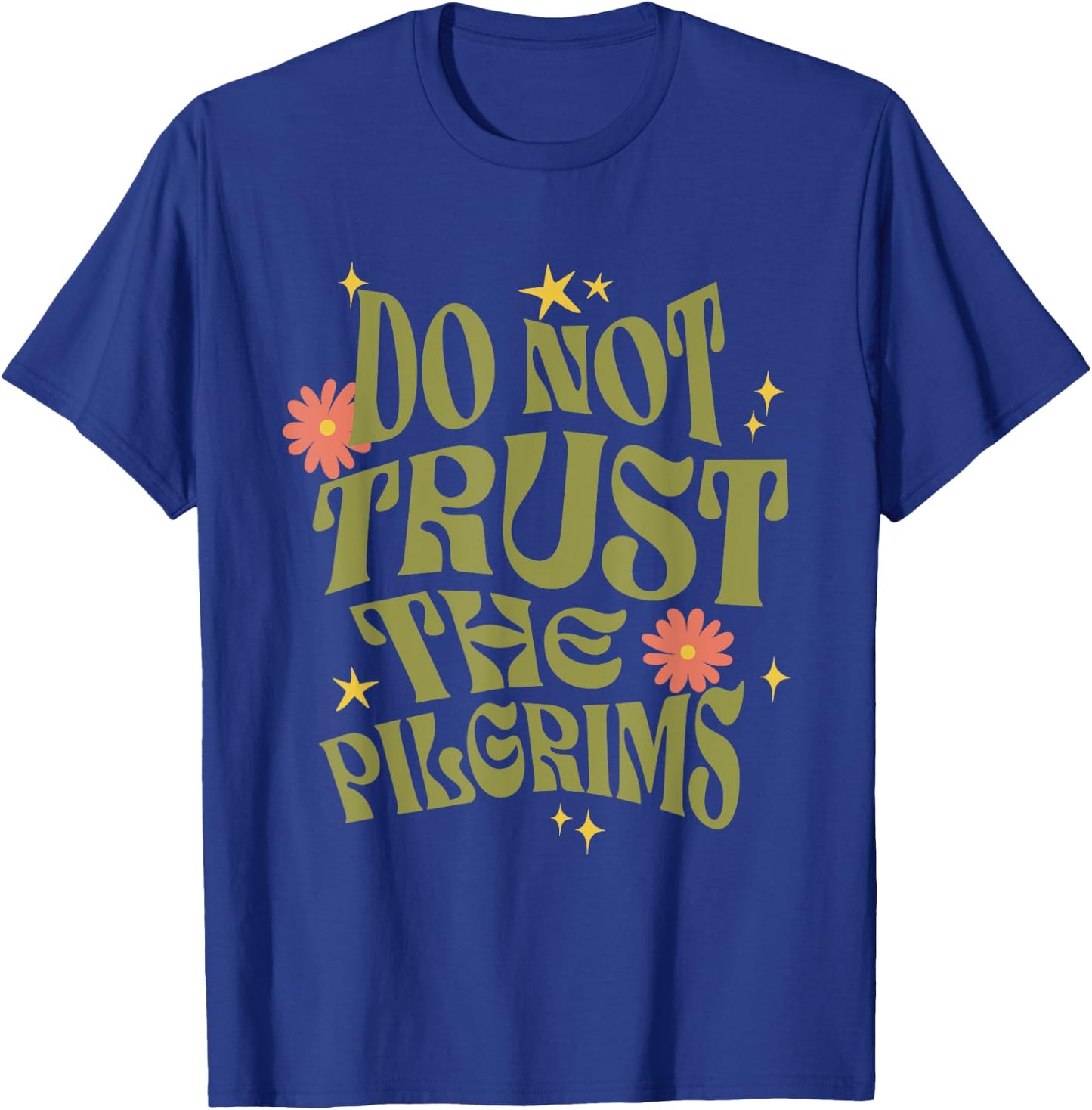 Thanksgiving Do Not Trust the Pilgrims Groovy Retro T-Shirt - T-Shirt | Royal