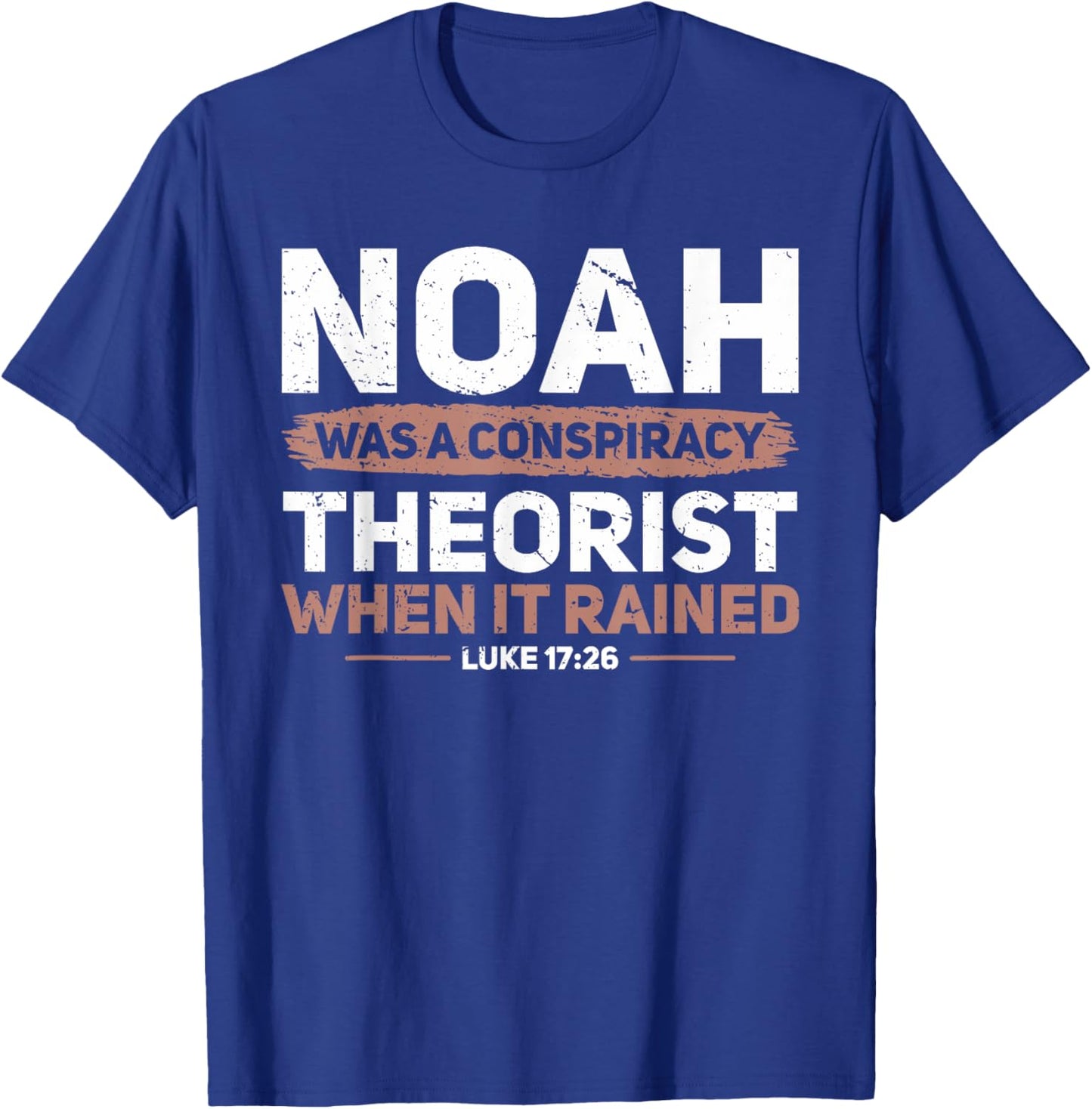 Noah Was A Conspiracy Theorist When It Rained Faith T-Shirt - T-Shirt | Royal