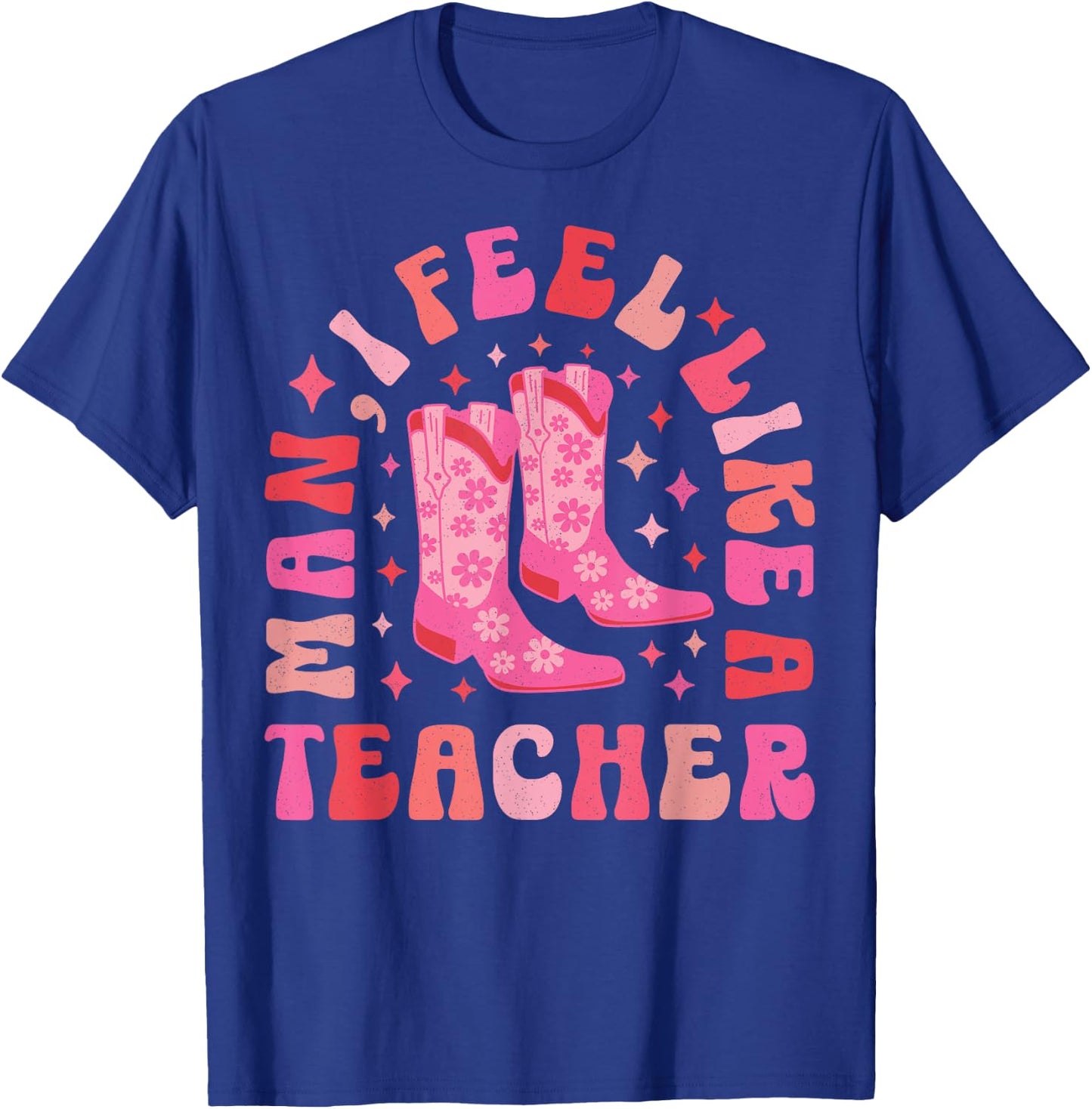 Man I Feel Like a Teacher | Women Men Western Teacher Retro T-Shirt - T-Shirt | Royal
