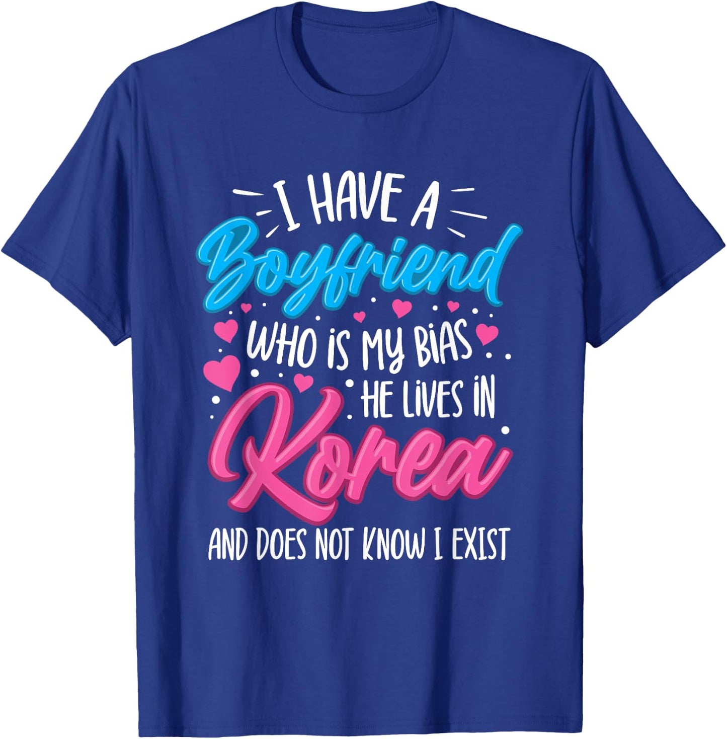 I Have A Boyfriend Who Is My Bias Kpop Lover Kdrama Korean T-Shirt - T-Shirt | Royal