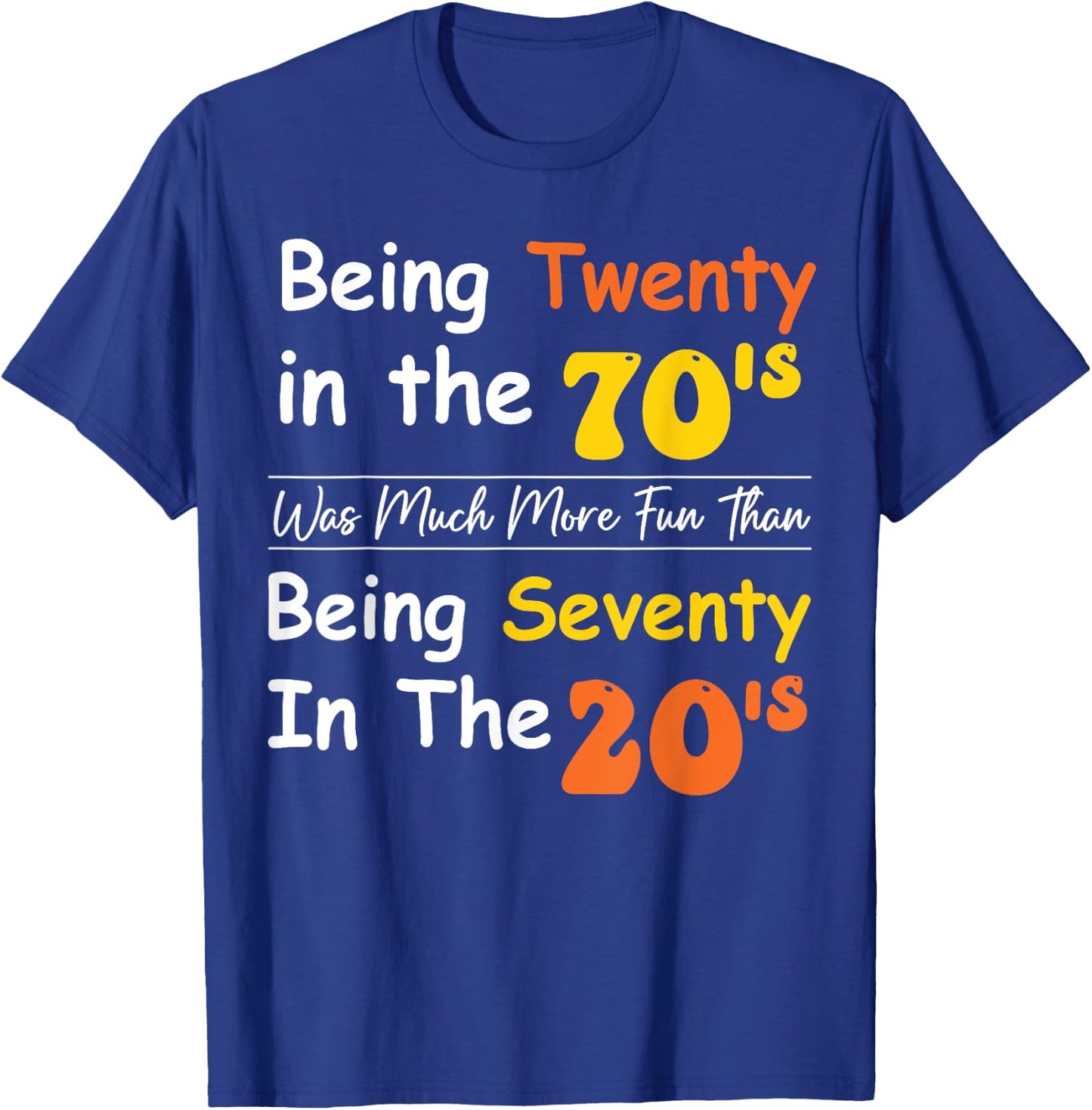 Being Twenty in the '70s Was Much More Fun Than T-Shirt - T-Shirt | Royal