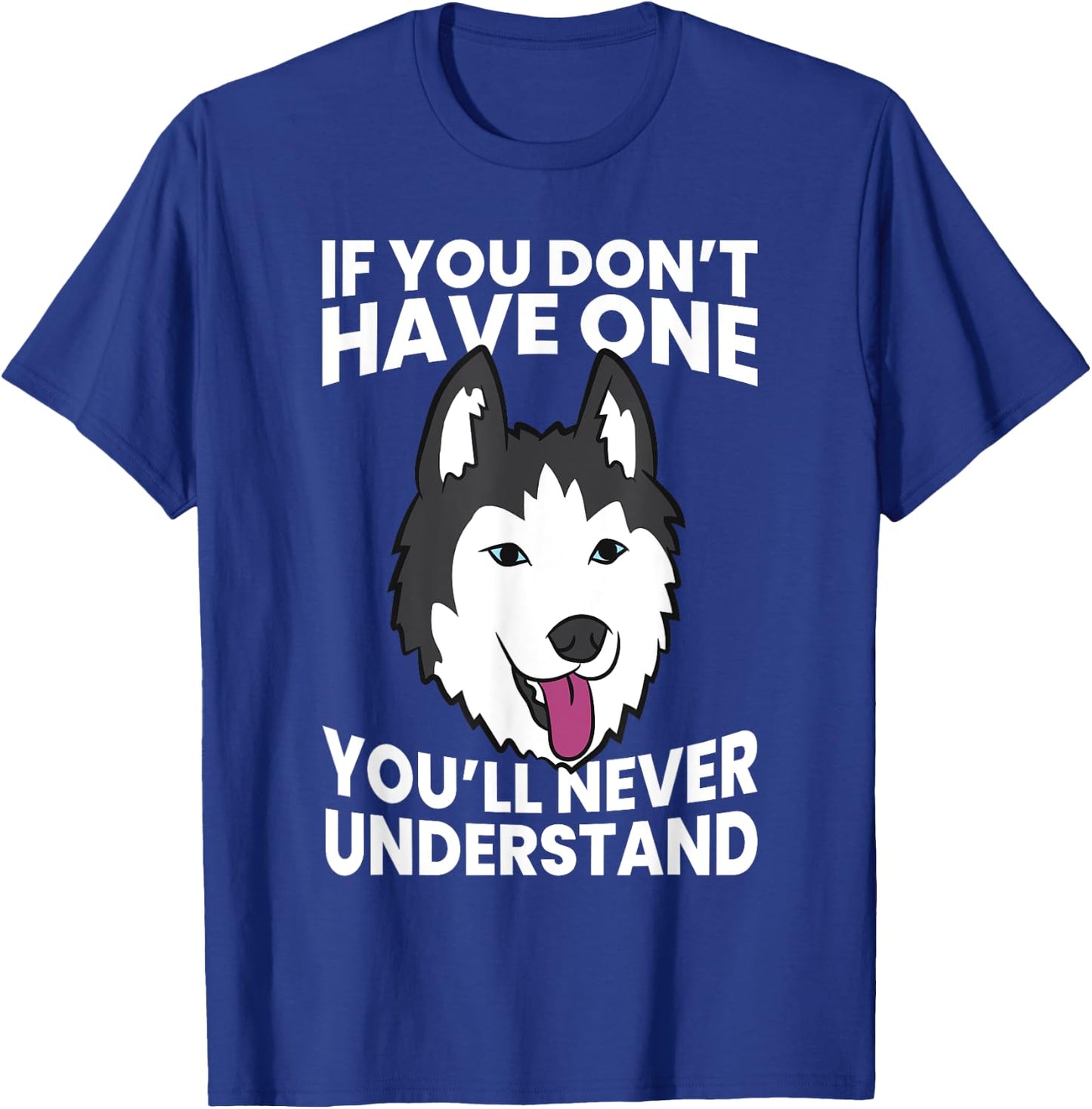 Husky Owner If You Don't Have One You'll Never Understand Men Women Girls Kids T-Shirt - T-Shirt | Royal