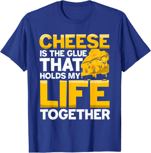Cheese is a Glue That Holds My Life Together T-Shirt - T-Shirt | Royal