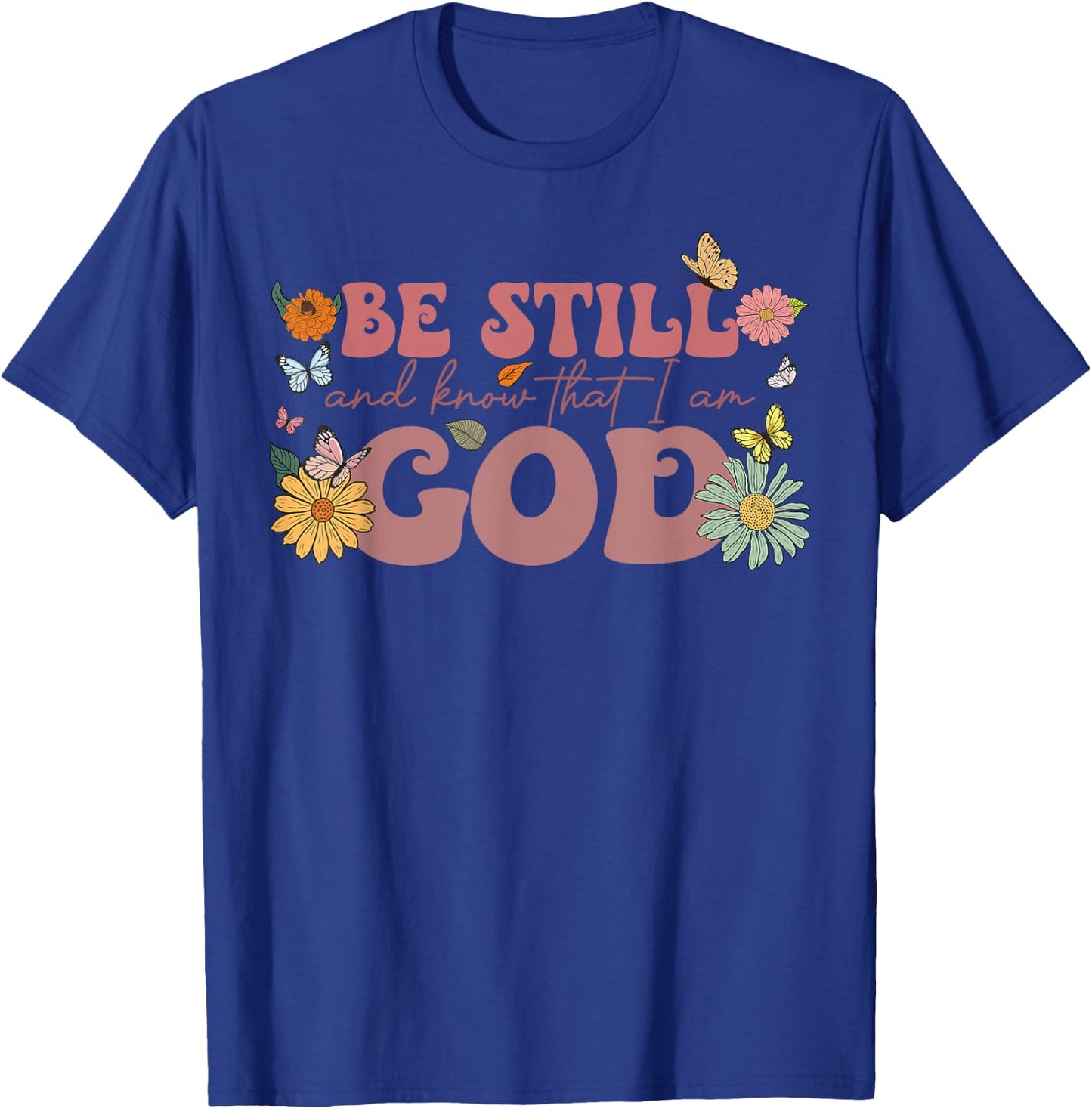 Be Still And Know That I Am God Psalm Religious Floral Women T-Shirt - T-Shirt | Royal