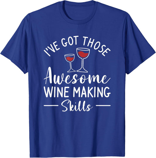 I've Got Those Awesome Wine Making Skills Winemaker T-Shirt - T-Shirt | Royal