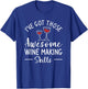 I've Got Those Awesome Wine Making Skills Winemaker T-Shirt - T-Shirt | Royal