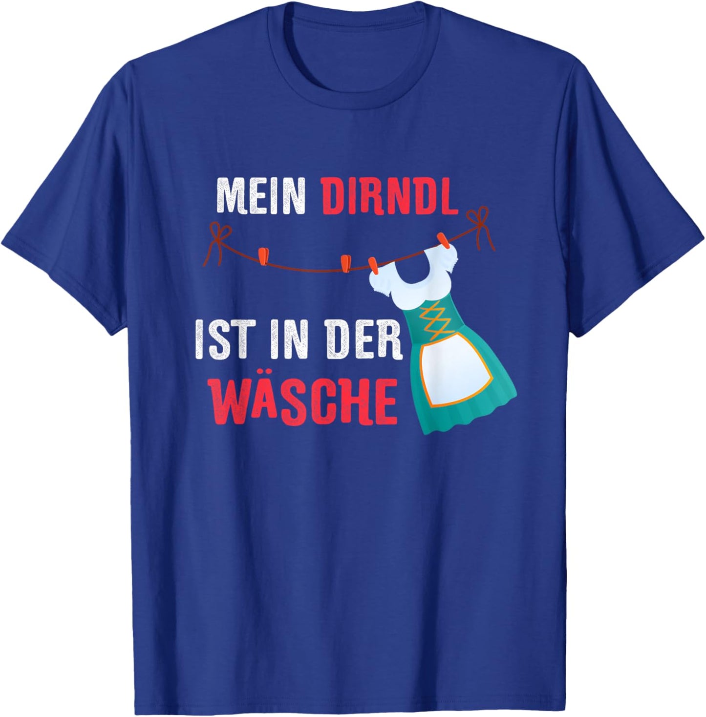 Für's nächsten Oktoberfest - Mein Dirndl ist in der Wäsche T-Shirt - T-Shirt | Royal