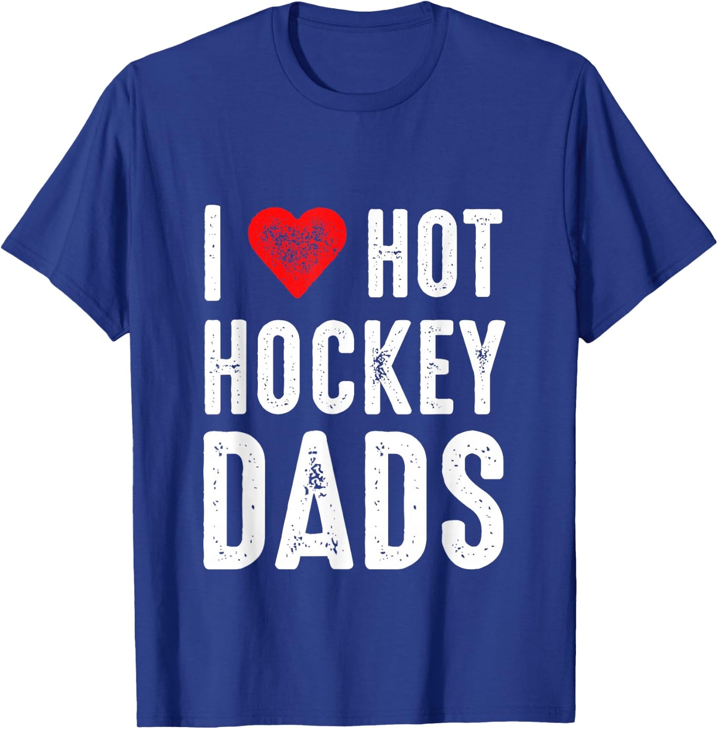 I Love Hot Hockey Dads T-Shirt - T-Shirt | Royal