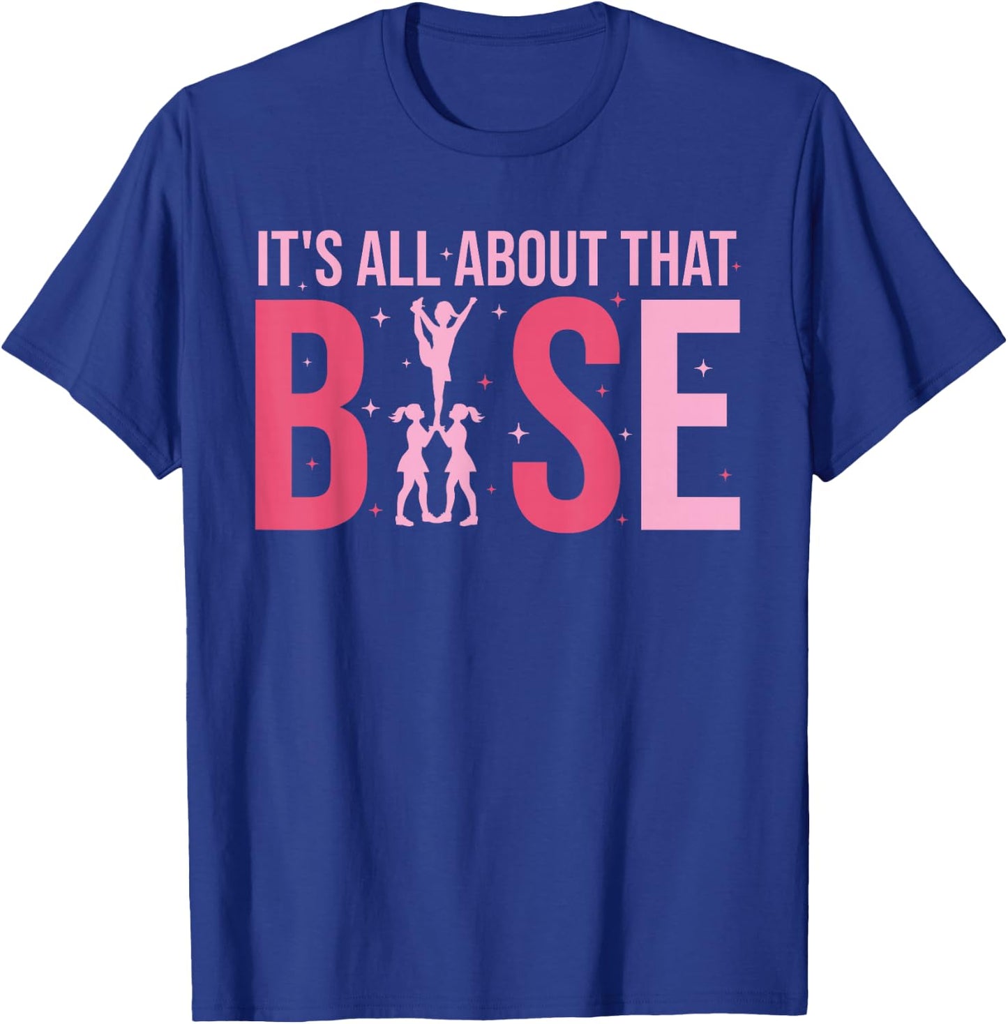 Its All About That Base Cheer Funny Cheerleader Cheerleading T-Shirt - T-Shirt | Royal