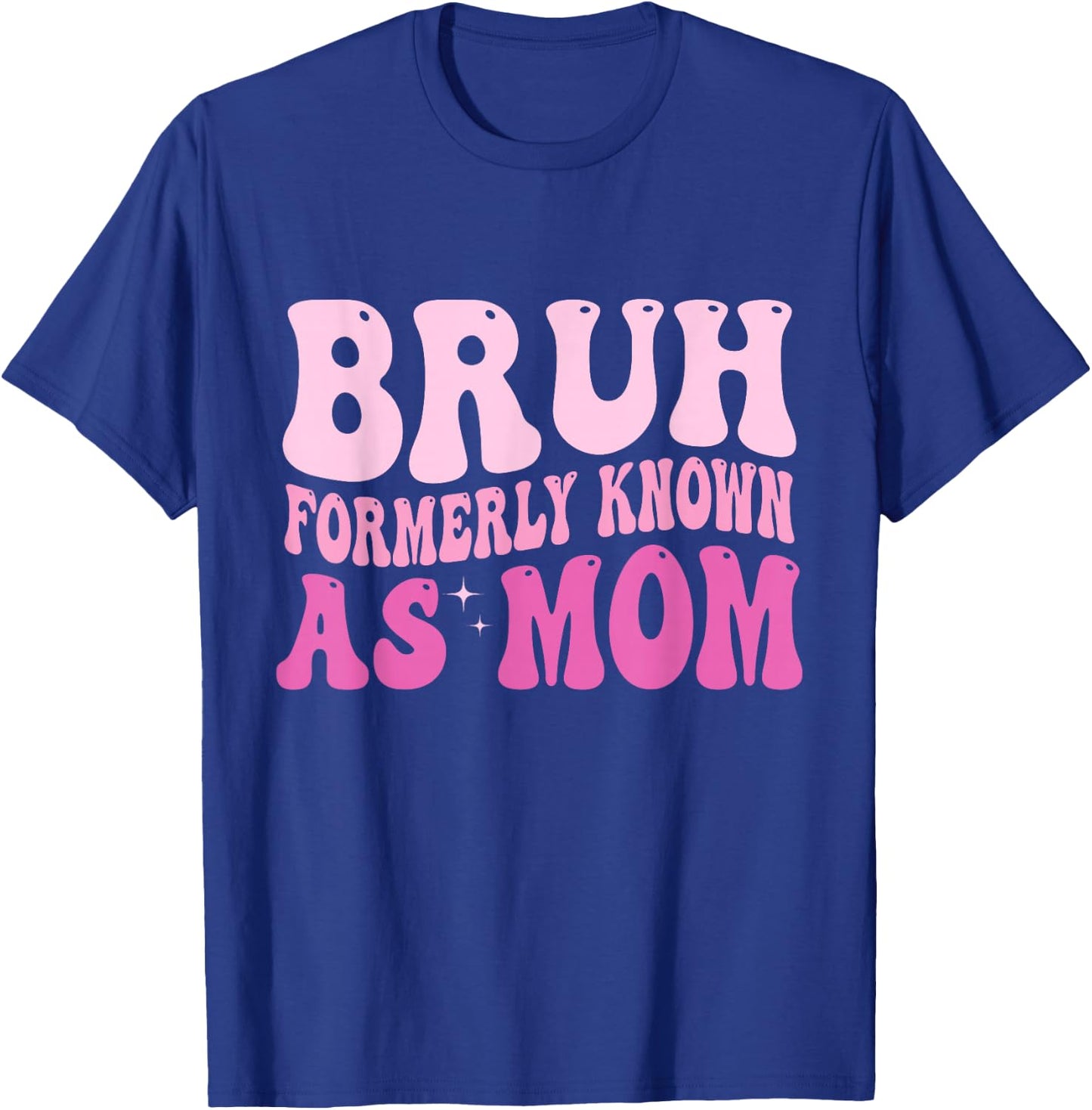 Bruh Formerly Known As Mom T-Shirt - T-Shirt | Royal