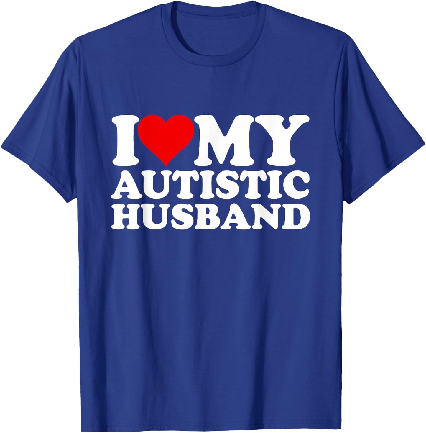 I Heart My Autistic Husband I Love My Hot Husband Funny T-Shirt - T-Shirt | Royal