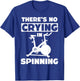 Spinning Class There's no crying in spinning Spin T-Shirt - T-Shirt | Royal