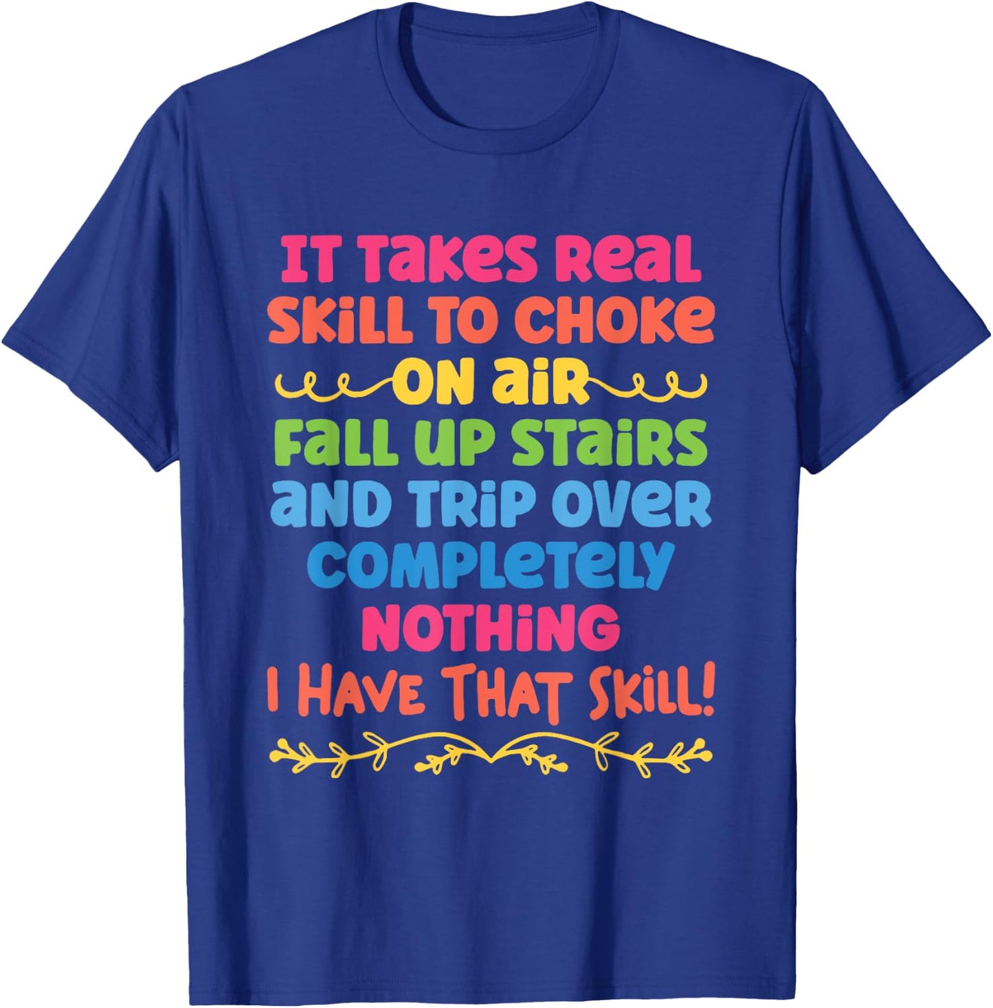 It Takes Real Skill To Choke On Air Fall Up Stairs Quotes T-Shirt - T-Shirt | Royal