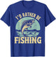 I'd Rather Be Fishing Men Women Kids Fishing Father's Day T-Shirt - T-Shirt | Royal