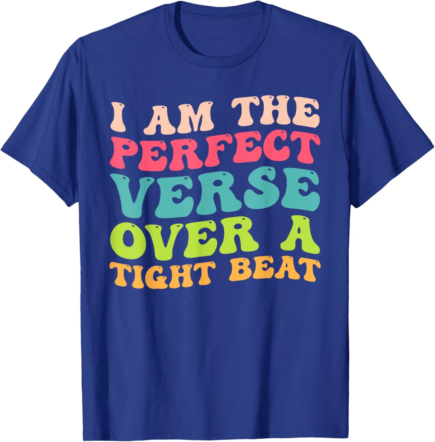 I Am The Perfect Verse Over A Tight Beat Quote T-Shirt - T-Shirt | Royal