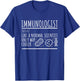 Immunologist Like A Normal Scientist Only Cooler, Immunology T-Shirt - T-Shirt | Royal