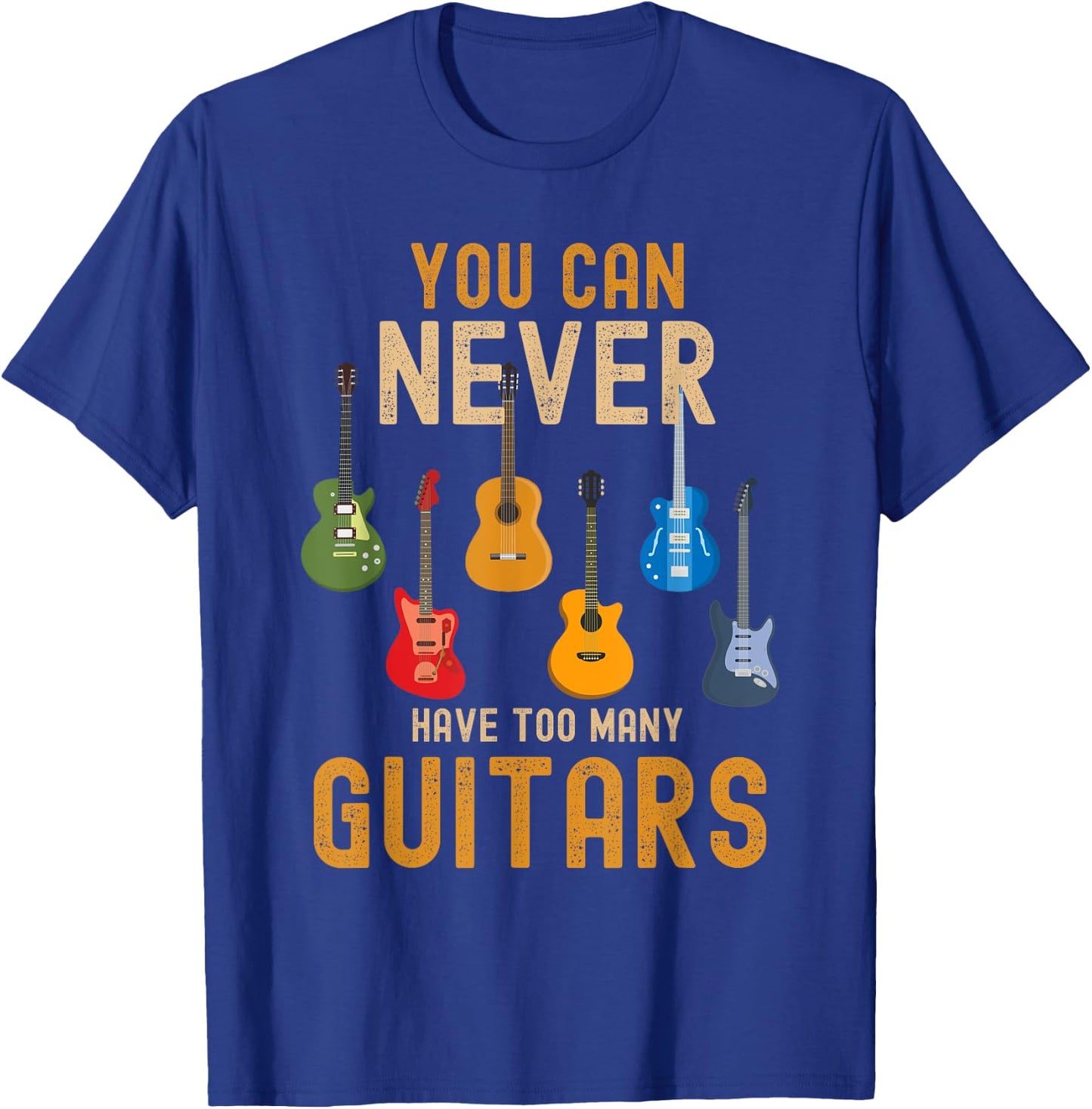 You Can Never Have Too Many Guitars Shirts Music Funny T-Shirt - T-Shirt | Royal