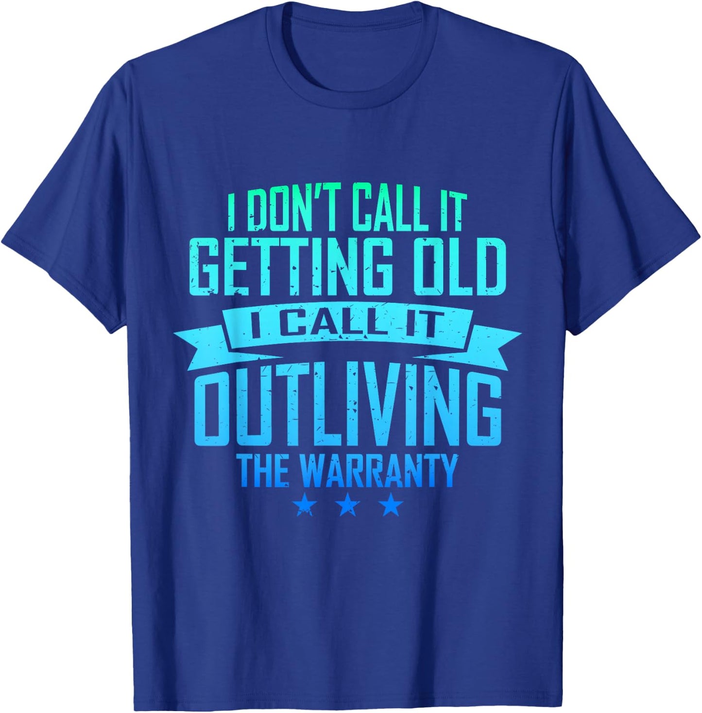 I Don't Call It Getting Old I Call It Outliving The Warranty T-Shirt - T-Shirt | Royal