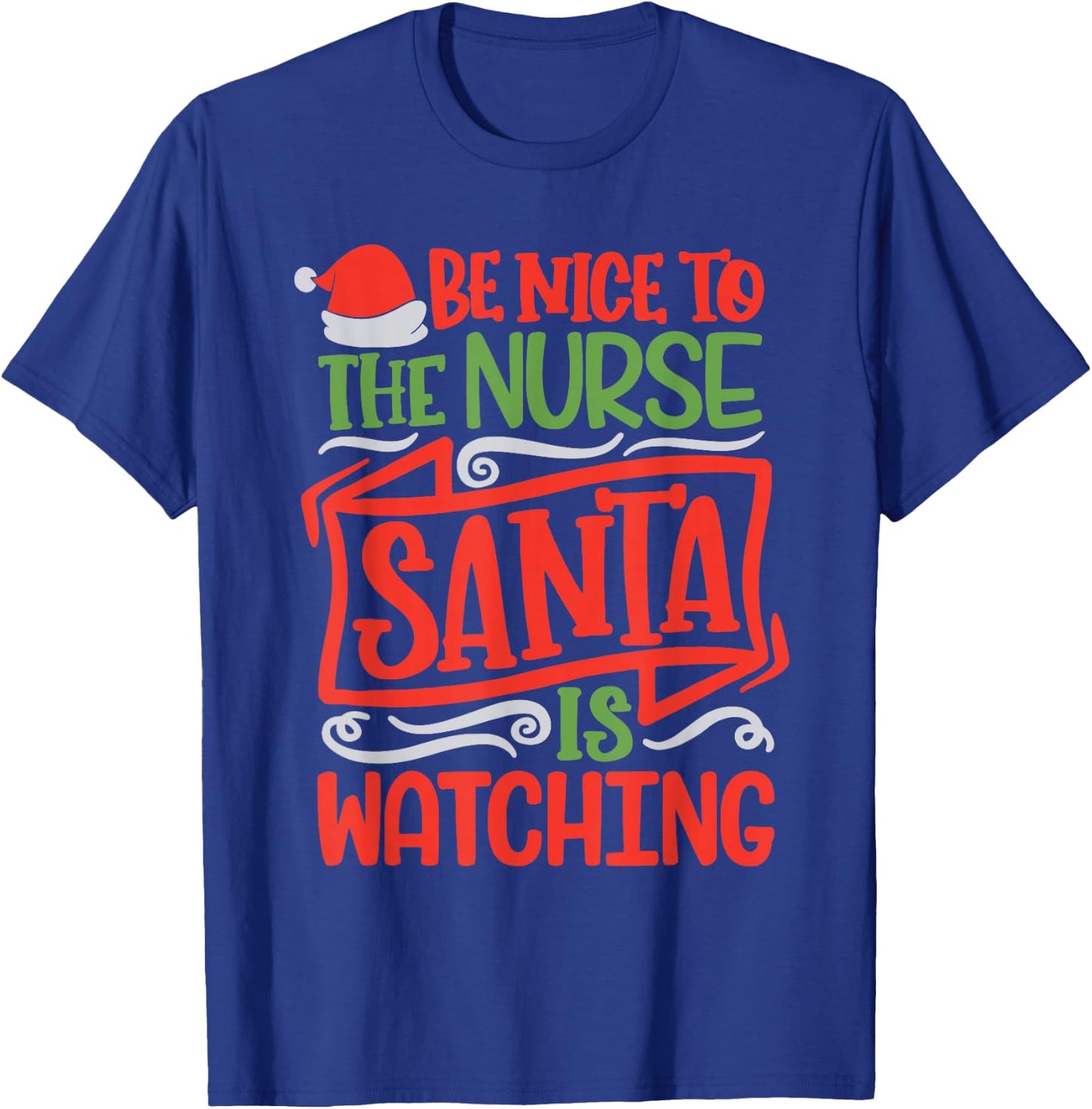 Be Nice To The Nurse Santa is Watching Nursing Christmas T-Shirt - T-Shirt | Royal