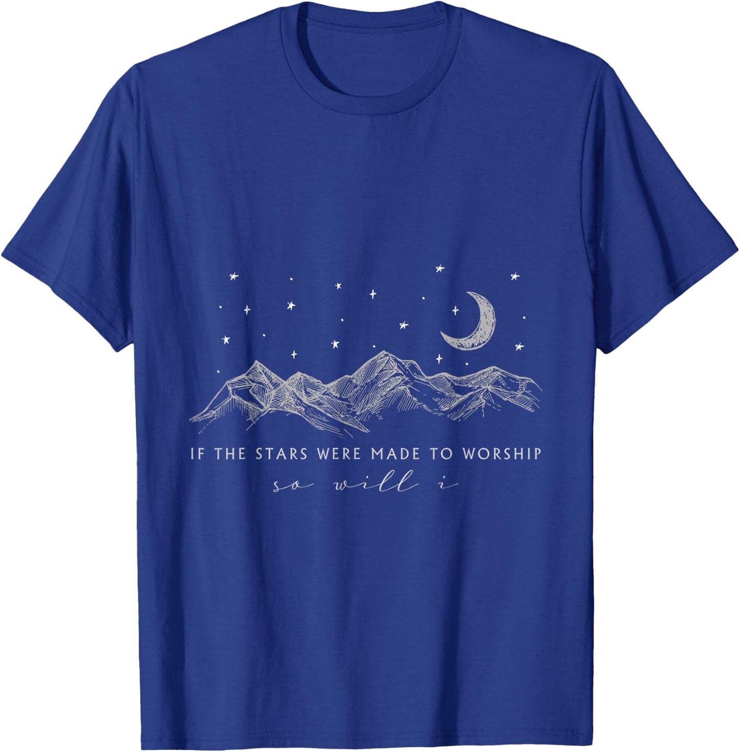 If The Stars Were Made To Worship So Will I, Jesus Religion T-Shirt - T-Shirt | Royal