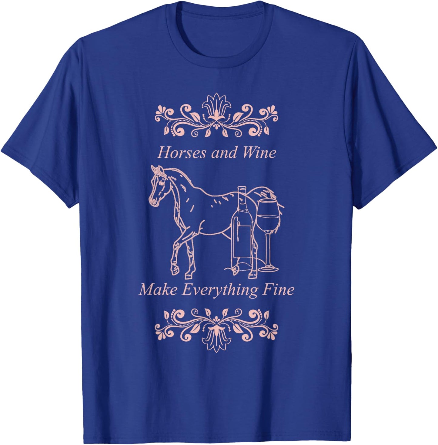 Horses Wine Make Everything Fine Winelovers Love Wine Vino T-Shirt - T-Shirt | Royal