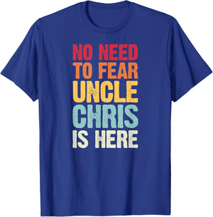 No Need To Fear Uncle Chris Is Here Personalized Name Uncle T-Shirt - T-Shirt | Royal