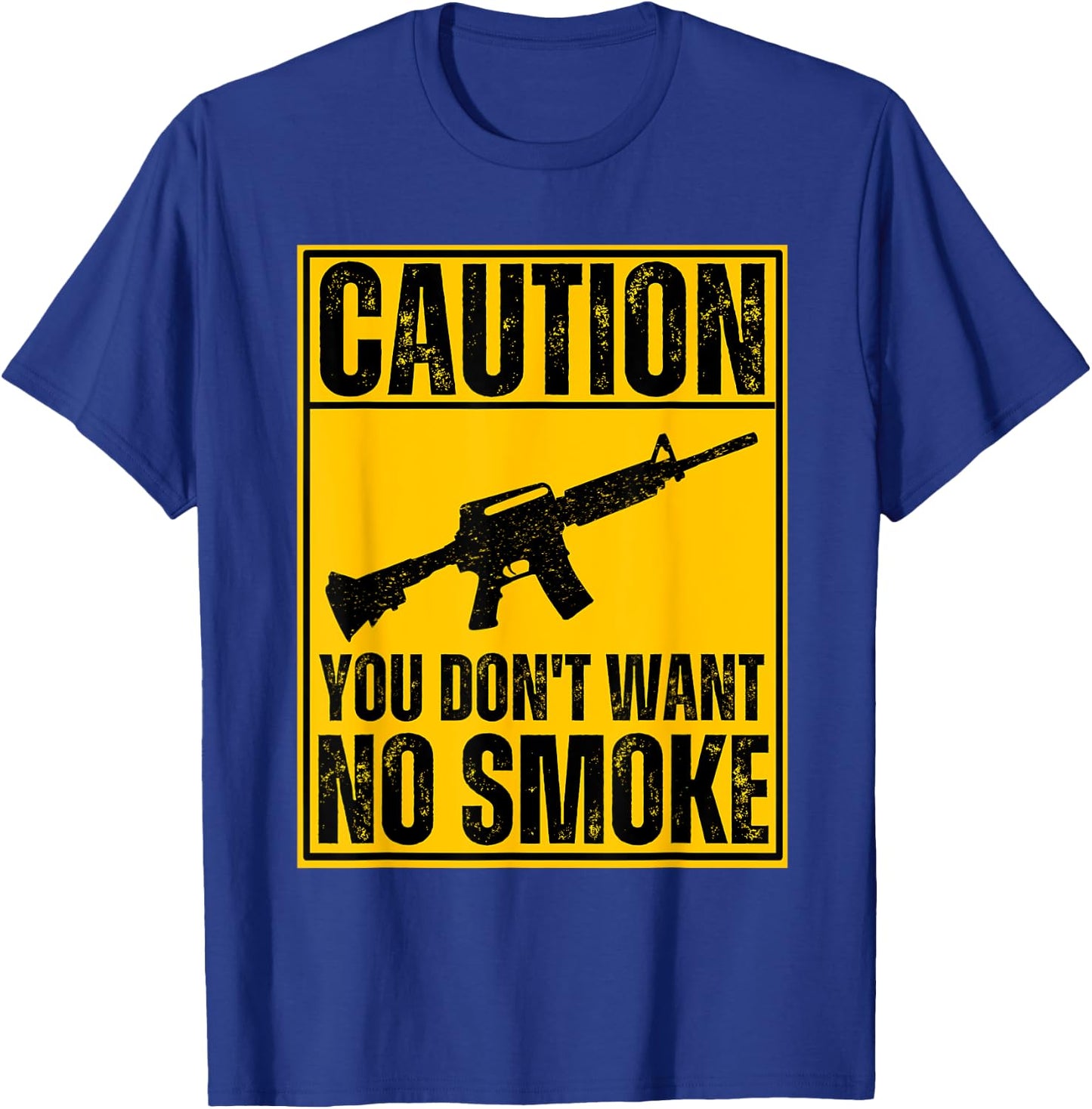 Caution You Don't Want No Smoke AR-15 M16 Assault Rifle Gun T-Shirt - T-Shirt | Royal