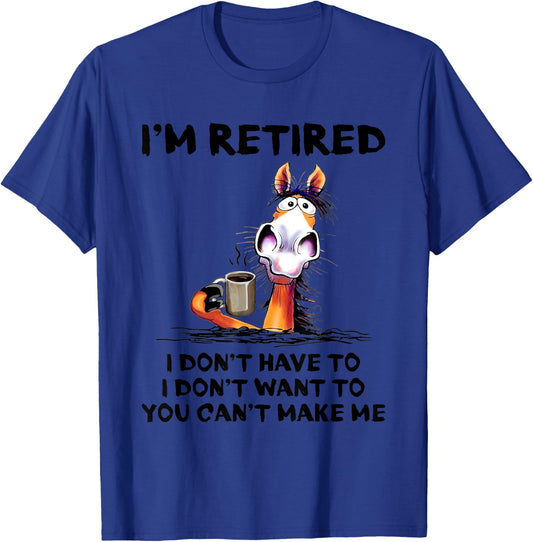 I'm Retired I Don't Have To I Don't Want To Horse T-Shirt - T-Shirt | Royal