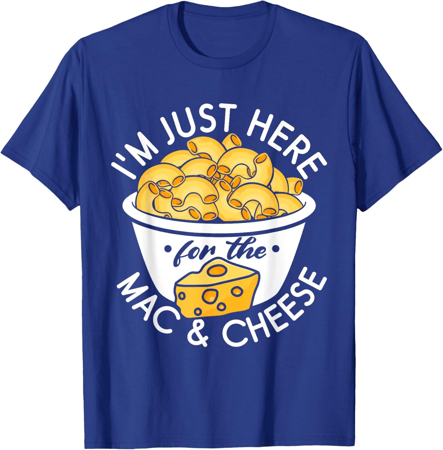 I'm Just Here for the Mac and Cheese T-Shirt - T-Shirt | Royal