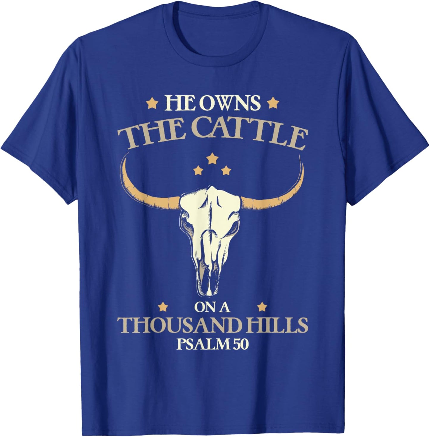 He Owns The Cattle On A Thousand Hills Psalm Christian T-Shirt - T-Shirt | Royal