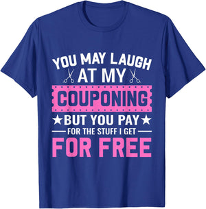 Couponing Save - You Laugh At My Couponing But You Pay T-Shirt - T-Shirt | Royal